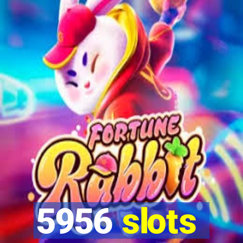 5956 slots